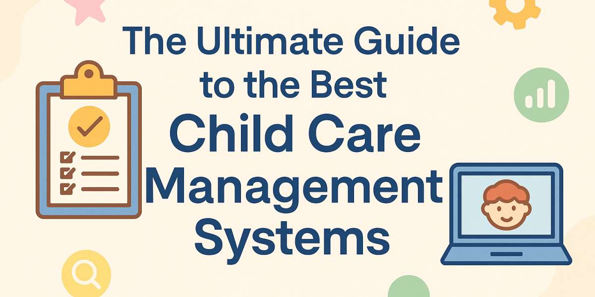 The Ultimate Guide to the Best Child Care Management Systems